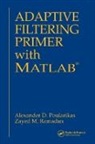Alexander D. Poularikas, Alexander D. (The University of Alabam Poularikas, Poularikas Alexander D., Zayed M. Ramadan - Adaptive Filtering Primer With Matlab