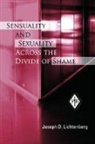 Joseph D. Lichtenberg, Joseph D. (Private Practice Lichtenberg, Lichtenberg Joseph D. - Sensuality and Sexuality Across the Divide of Shame