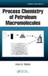 Irwin A. Wiehe, Wiehe Irwin A. - Process Chemistry of Petroleum Macromolecules
