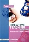 Ann Oliver, Oliver Ann - Creative Teaching: Science in the Early Years and Primary Classroom