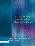 Susan Gregory, Stephen Powers, Linda Watson, Linda Powers Watson - Deaf and Hearing Impaired Pupils in Mainstream Schools