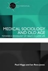 Paul Higgs, Paul Rees Jones Higgs, Higgs Paul, Ian Rees Jones - Medical Sociology and Old Age