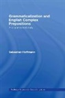 Sebastian Hoffmann - Grammaticalization and English Complex Prepositions