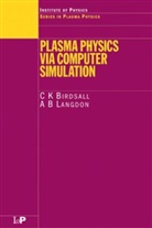 C.K. Birdsall, C.k. Langdon Birdsall, A.B Langdon - Plasma Physics Via Computer Simulation