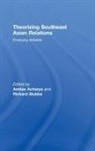 Amitav (University of Bristol Acharya, Amitav (University of Durham Acharya, Amitav Acharya, Acharya Amitav, Richard Stubbs, Stubbs Richard - Theorizing Southeast Asian Relations