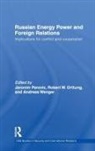 Jeronim Orttung Perovic, Robert W. Orttung, Orttung Robert W., Jeronim Perovic, Perovic Jeronim, Andreas Wenger... - Russian Energy Power and Foreign Relations
