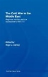 Nigel J. Ashton, Nigel J. (London School of Economics &amp; Pol Ashton, Nigel J. (London School of Economics and P Ashton, Nigel J. Ashton, Ashton Nigel J. - Cold War in the Middle East