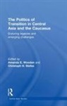 Amanda E (Bucknell University Wooden, Amanda E Stefes Wooden, Christoph H. Stefes, Stefes Christoph H., Amanda E Wooden, Wooden Amanda E - Politics of Transition in Central Asia and the Caucasus