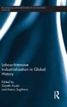 Gareth (London School of Economics London Austin, Gareth Austin, Austin Gareth, Kaoru Sugihara, Sugihara Kaoru - Labour-Intensive Industrialization in Global History