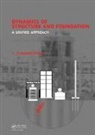 Indrajit Chowdhury, Indrajit Dasgupta Chowdhury, Chowdhury Indrajit, Shambhu P. Dasgupta, Dasgupta Shambhu P. - Dynamics of Structure and Foundation - A Unified Approach