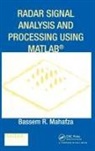 Bassem R. Mahafza, Bassem R. (Decibel Research Inc. Mahafza, Mahafza Bassem R. - Radar Signal Analysis and Processing Using Matlab