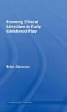 Brian Edmiston, Brian (Ohio State University Edmiston, Brian (The Ohio State University Edmiston - Forming Ethical Identities in Early Childhood Play