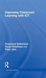 Peter John, Susan Robertson, Rosamund Sutherland, Rosamund (University of Bristol Sutherland - Improving Classroom Learning With Ict
