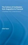 Chloe Taylor, Chloë Taylor, Taylor Chloe - Culture of Confession From Augustine to Foucault