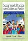 Francis K. O. Yuen, Francis K.O. Yuen - Social Work Practice With Children and Families