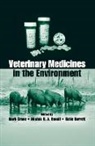 Mark Boxall Crane, Katie Barrett, Barrett Katie, Alistair B. A. Boxall, Boxall Alistair B. A., Mark Crane... - Veterinary Medicines in the Environment