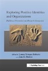 Laura Morgan Dutton Roberts, Jane E. Dutton, Dutton Jane E., Laura Morgan Roberts, Roberts Laura Morgan - Exploring Positive Identities and Organizations