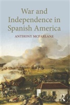 Anthony Mcfarlane, McFarlane Anthony - War and Independence in Spanish America