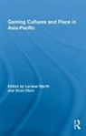 Larissa Chan Hjorth, Dean Chan, Chan Dean, Larissa Hjorth, Hjorth Larissa - Gaming Cultures and Place in Asia-Pacific