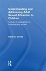 Sarah Goode - Understanding and Addressing Adult Sexual Attraction to Children