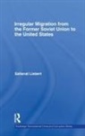 Saltanat Liebert, Saltanat (Virginia Commonwealth Universit Liebert, Liebert Saltanat - Irregular Migration From the Former Soviet Union to the United States