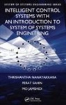 Mo Jamshidi, Thrishantha Nanayakkara, Thrishantha (Harvard University Nanayakkara, Nanayakkara Thrishantha, Ferat Sahin, Sahin Ferat - Intelligent Control Systems With an Introduction to System of