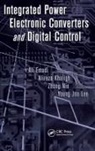 Ali Emadi, Ali Khaligh Emadi, Emadi Ali, Alireza Khaligh, Khaligh Alireza, Young Joo Lee... - Integrated Power Electronic Converters and Digital Control