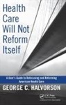 George C. Halvorson, George C. (Kaiser Permanente Halvorson, Halvorson George C. - Health Care Will Not Reform Itself