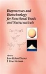 Jean-Richard (Nestl Headquarters Neeser, Fereidoon Neeser Shahidi, J. Bruce German, German J. Bruce, Jean-Richard Neeser, Neeser Jean-Richard... - Bioprocesses and Biotechnology for Functional Foods and Nutraceuticals