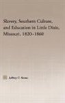 Jeffrey C. Stone, Jeffrey C. (Indiana Wesleyan University) Stone - Slavery, Southern Culture, and Education in Little Dixie, Missouri,