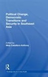 Mely (Nanyang Technological Uni Caballero-Anthony, Mely Caballero-Anthony, Caballero-Anthony Mely - Political Change, Democratic Transitions and Security in Southeast Asi