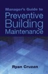Ryan Cruzan, Cruzan Ryan - Manager''s Guide to Preventive Building Maintenance