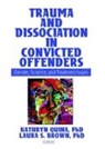 Kathryn Brown Quina, Laura Brown, Brown Laura, Kathryn Quina, Quina Kathryn - Trauma and Dissociation in Convicted Offenders