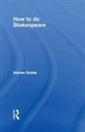 Adrian Noble, Noble Adrian - How to Do Shakespeare