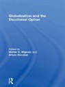 Walter D. Escobar Mignolo, Arturo Escobar, Escobar Arturo, Walter D Mignolo, Walter D. Mignolo, Mignolo Walter D. - Globalization and the Decolonial Option