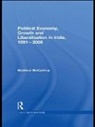 Matthew Mccartney - Political Economy, Growth and Liberalisation in India, 1991-2008