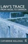 Catherine Kellogg, Kellogg Catherine - Law''s Trace: From Hegel to Derrida