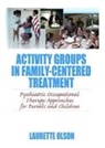 Laurette Olson, Olson Laurette - Activity Groups in Family-Centered Treatment