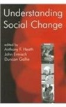 Anthony F. ( Heath, Anthony Francis (Senior Research Fellow Heath, John Ermisch, Ermisch John, Duncan Gallie, Gallie Duncan... - Understanding Social Change