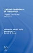 Vincent Guinot, Guinot Vincent, Alan Jeffrey, Jeffrey Alan, Pavel Novak, … - Hydraulic Modelling: An Introduction Principles, Methods and Applications