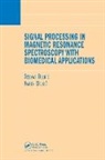 Dzevad Belkic, Dzevad (Karolinska Institute Belkic, Dzevad Belkic Belkic, Karen Belkic, Belkic Dzevad, Belkic Karen - Signal Processing in Magnetic Resonance Spectroscopy With Biomedical