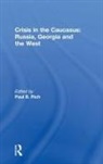 Paul B. Rich, Paul B. Rich, Rich Paul B. - Crisis in the Caucasus: Russia, Georgia and the West