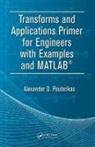 Alexander D. Poularikas, Alexander D. (The University of Alabam Poularikas, Poularikas Alexander D. - Transforms and Applications Primer for Engineers With Examples and