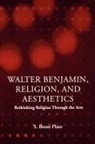 S Brent Plate, S. Brent Plate - Walter Benjamin, Religion and Aesthetics