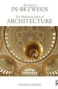 Thomas Barrie, Thomas (North Carolina State University Barrie, Barrie Thomas - Sacred In-Between: The Mediating Roles of Architecture