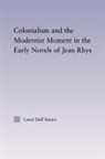 Carol Dell'Amico, Carol Dell''amico, Dell'Amico Carol - Colonialism and the Modernist Moment in the Early Novels of Jean Rhys