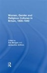 Sue (University College Chichester Morgan, Jacqueline De Vries, Sue Morgan - Women, Gender and Religious Cultures in Britain, 1800-1940