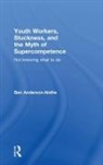 Ben Anderson-Nathe, Ben (Portland State University Por Anderson-Nathe, Anderson-Nathe Ben - Youth Workers, Stuckness, and the Myth of Supercompetence
