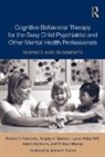 Adam Biuckians, Biuckians Adam, Robert Friedberg, Robert (Palo Alto University Friedberg, Robert Gorman Friedberg, Friedberg Robert... - Cognitive Behavioral Therapy for Busy Child Psychiatrist Other