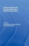 Lisette Macdonald Burrows, Lisette Burrows, Burrows Lisette, Doune Macdonald, Macdonald Doune, Jan Wright... - Critical Inquiry and Problem Solving in Physical Education